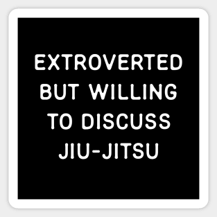 Extroverted but willing to discuss Jiu-Jitsu Sticker